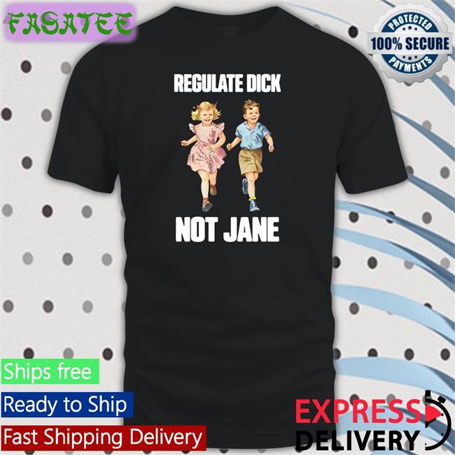 Donna Regulate Dick Not Jane T Shirt Dcl_60 Regulate Dick Not Jane Shirt