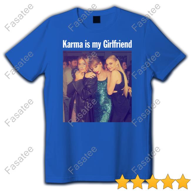 Taylor Swift With Kelsea Ballerini And Fletcher Taylor Karma Is My Girlfriend Shirts