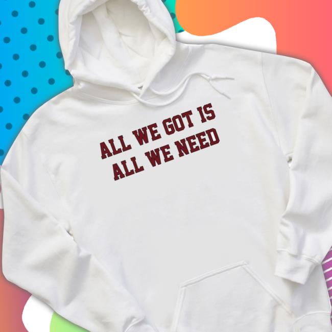 South Carolina Gamecocks All We Got Is All We Need Tee Shirt