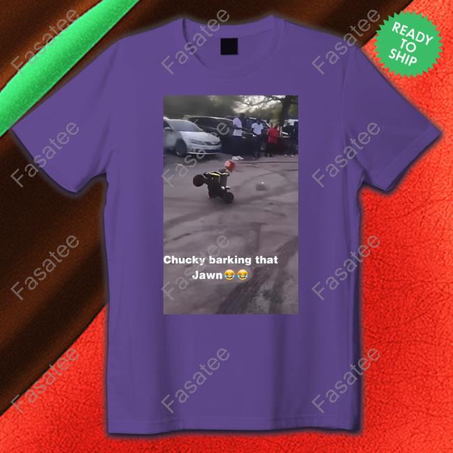 Kelbin Pissboymcgee Chucky Barking That Jawn Tee Shirt