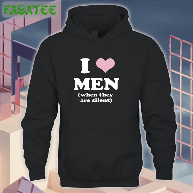 I Love Men When They Are Silent Tee Shirt