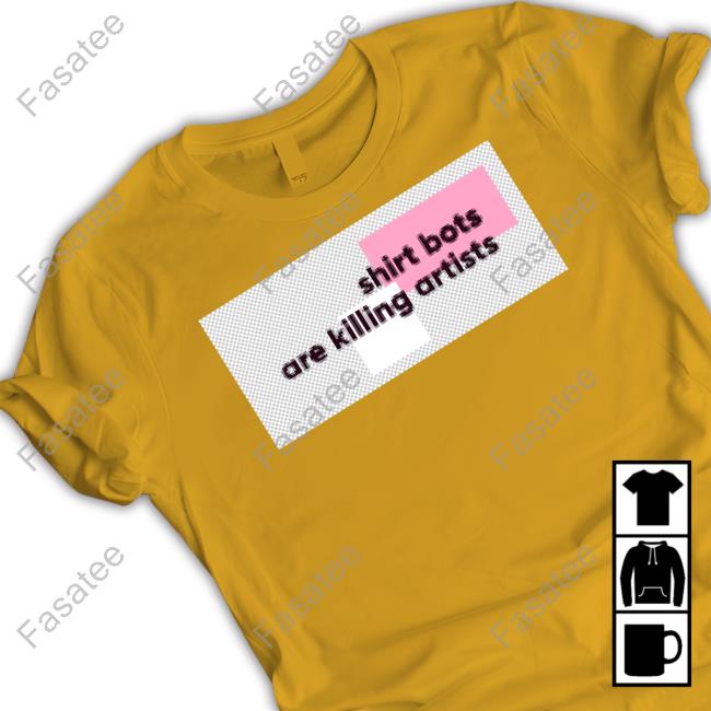Shirt Bots Are Killing Artists T Shirt Fred Wood
