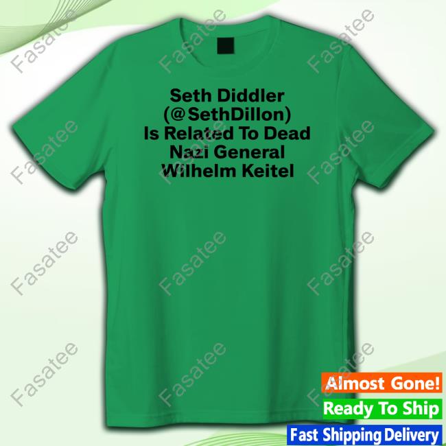 Seth Diddler Sethdillon Is Related To Dead Nazi General Wilhelm Keitel Shirts
