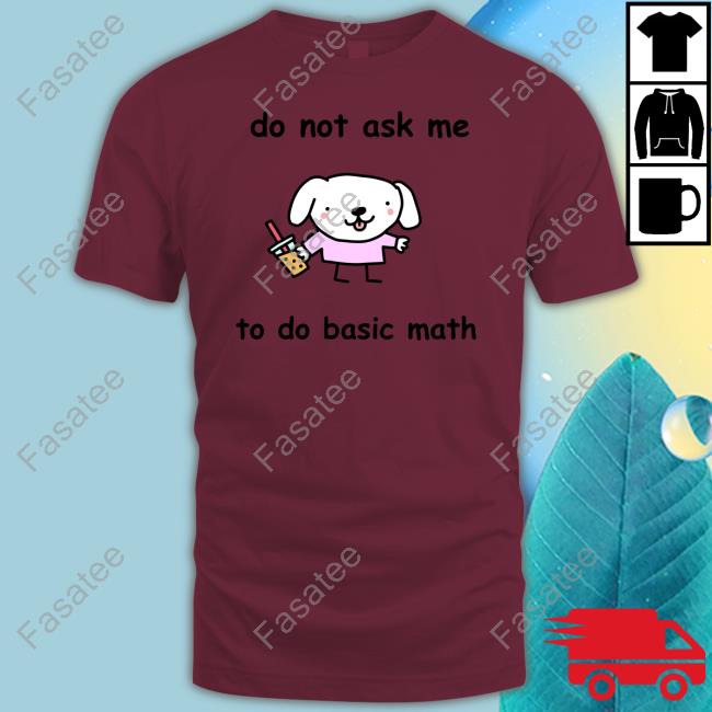 Official Do Not Ask Me To Do Basic Math Tee