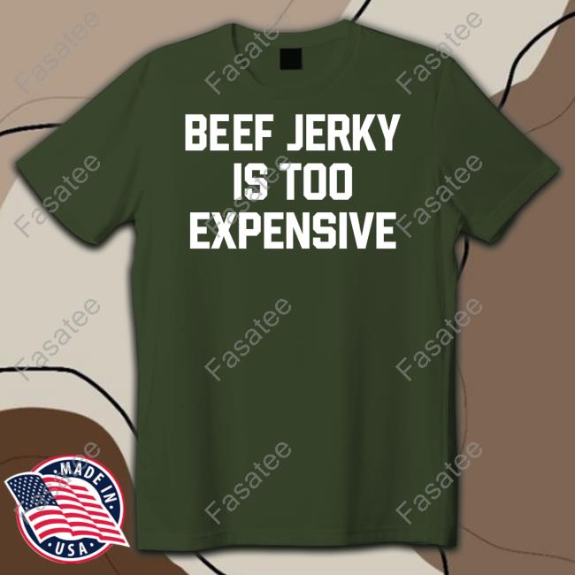Middleclassfancy Store Beef Jerky Is Too Expensive Unisex T Shirt Middleclassfancy Beef Jerky Is Too Expensive T Shirt