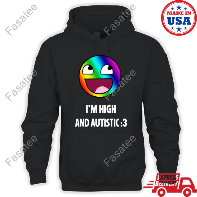 I'm High And Autistic New Shirt Breaking Bad Irony I'm High And Autistic New Shirt Breaking Bad Irony
