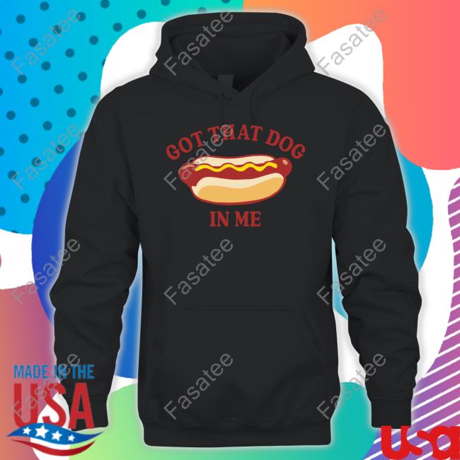 Gotfunnymerch Got That Dog In Me Funny T Shirt