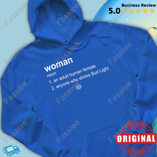 Woman Definition Noun An Adult Human Female Anyone Who Drinks Bud Light Shirt