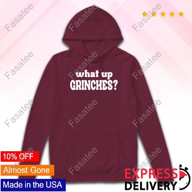 Protestia What Up Grinches Sweatshirt Protestia What Up Grinches New Shirt