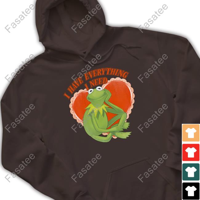The Muppets I Have Everything I Need Kermit The Frog Hoodie