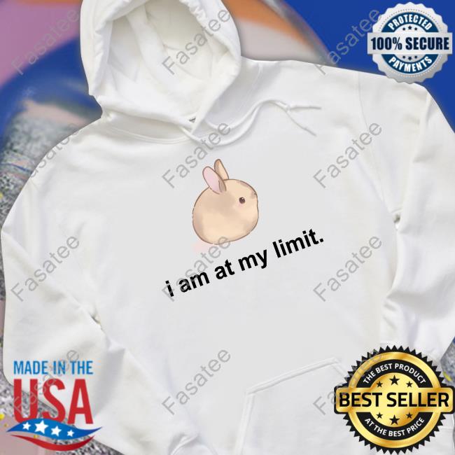 I Am At My Limit Rabbit Hoodie I Am At My Limit Rabbit Sweatshirt