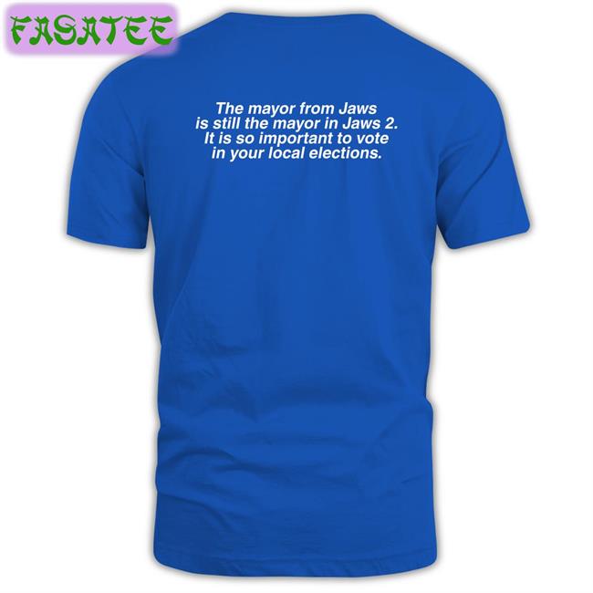 Brent Toderian The Mayor From Jaws Is Still The Mayor In Jaws 2 It Is So Important To Vote N Your Local Elections T Shirt