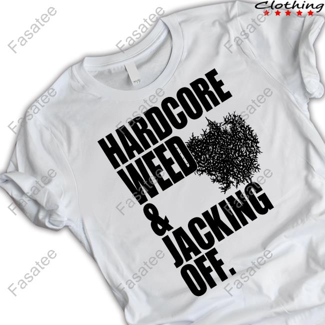 Primitive Rage Hardcore Weed And Jacking Off Shirt