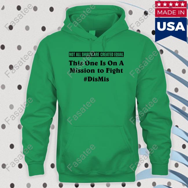 George Washington Initiative Store Not All Shirts Are Created Equal This One Is On A Mission To Fight Dismis Sweatshirt