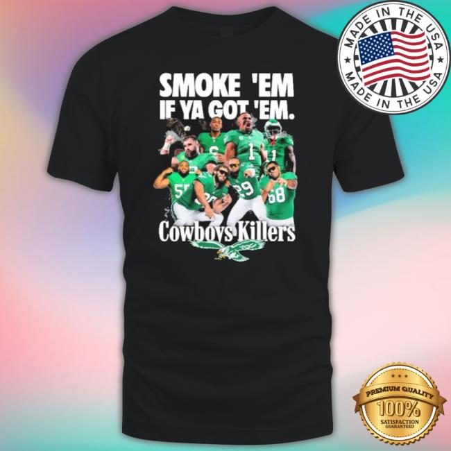 Trending Smoke ’Em If Ya Got ’Em Cowboys Killers Philadelphia Eagles Football T-Shirt