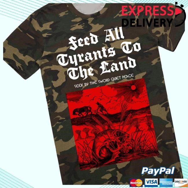 Feed All Tyrants To The Land Camo New Shirt