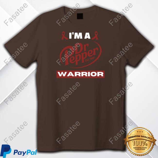 I'm A Dr Pepper Warrior- Awareness Parody New Shirt
