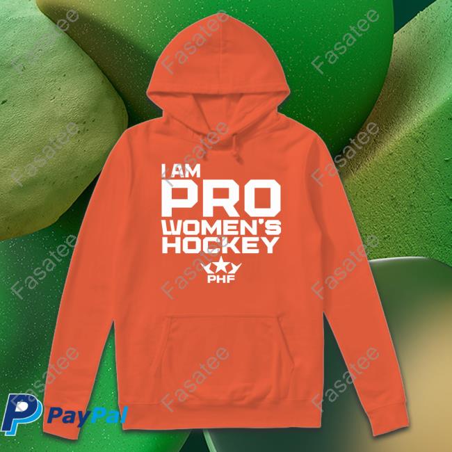 I Am Pro Women's Hockey Sweatshirt, Tank Top And Long Sleeve Tee Premier Hockey Federation I Am Pro Women's Hockey Long Sleeve T Shirt