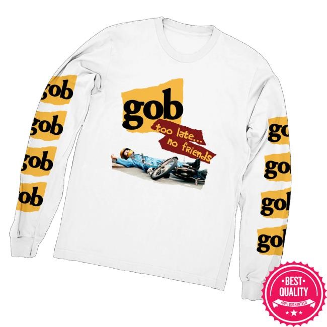 Dinealone Store Gob Too Late No Friends Unisex Sweatshirt