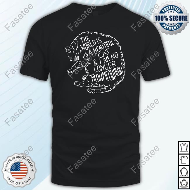 The World Is A Beautiful Cat And I Am No Longer Meowmeowmeow Long Sleeve T Shirt