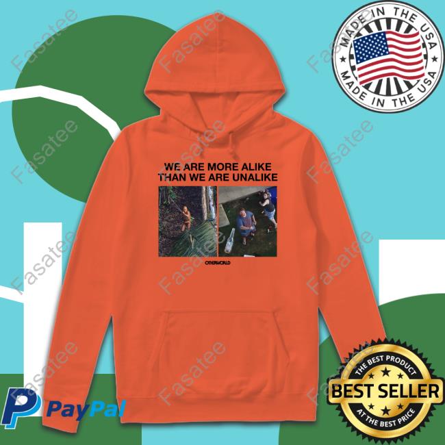 We Are More Alike Than We Are Unalike T Shirt