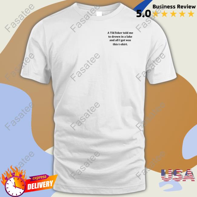 A Tiktoker Told Me To Drown In A Lake And All I Got Was This T-Shirt Sweatshirt Kiwisavengers