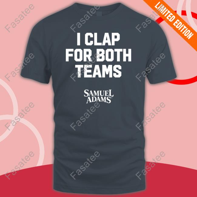 Samuel Adams Beer I Clap For Both Teams T Shirt Samuel Adams Store I Clap For Both Teams Shirt