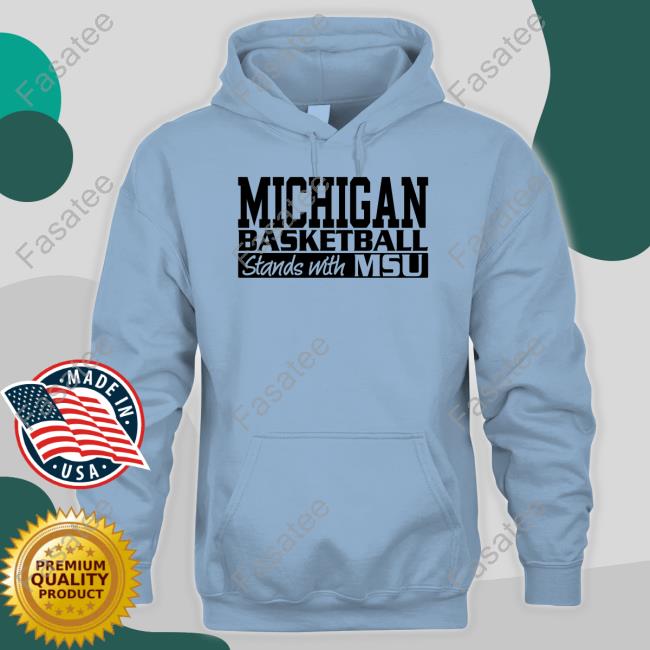 Michigan Basketball Stands With Msu New Shirt