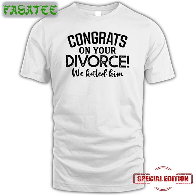 Congrats On Your Divorce We Hated Him Hooded Sweatshirt