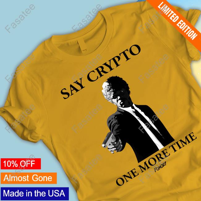 Fomo21 Merch Say Crypto One More Time New Shirt