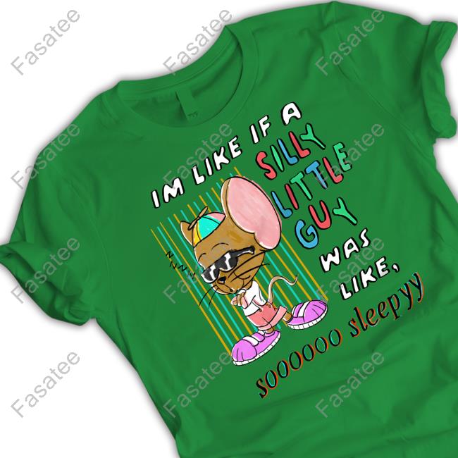 Im Like If A Silly Little Guy Was Like So Sleepy Crewneck Sweatshirt