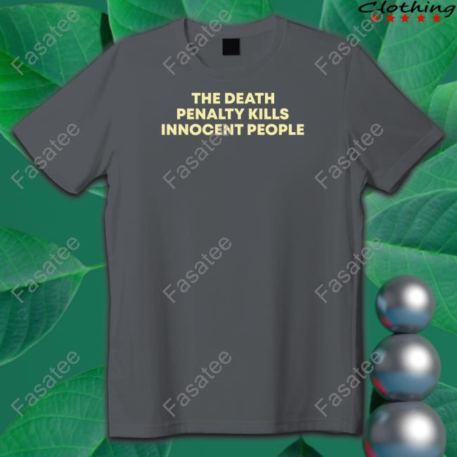 Julia The Death Penalty Kills Innocent People T-Shirt The Death Penalty Kills Innocent People Sweatshirt