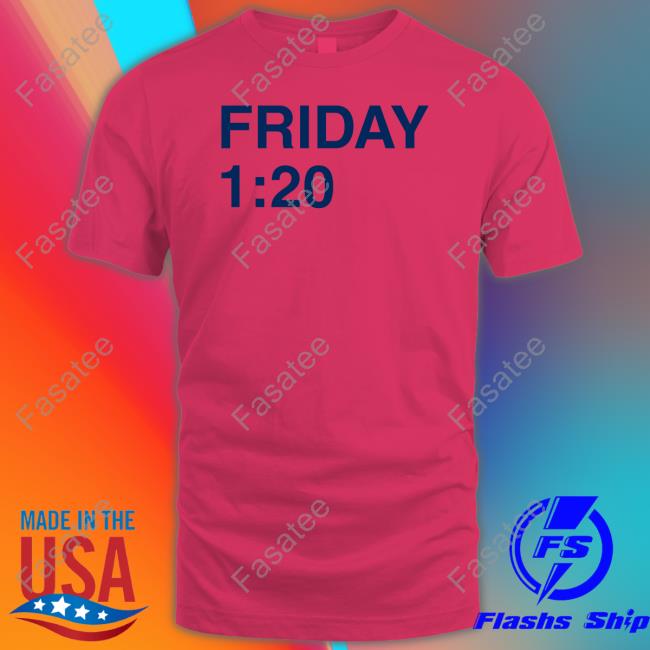 Friday 1:20 Sweatshirt Friday 1:20 Shirts