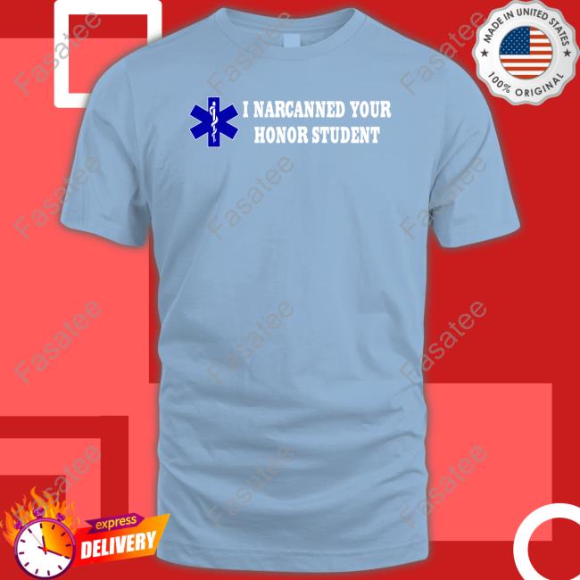 I Narcanned Your Honor Student Sweatshirt Shirtsthtgohard