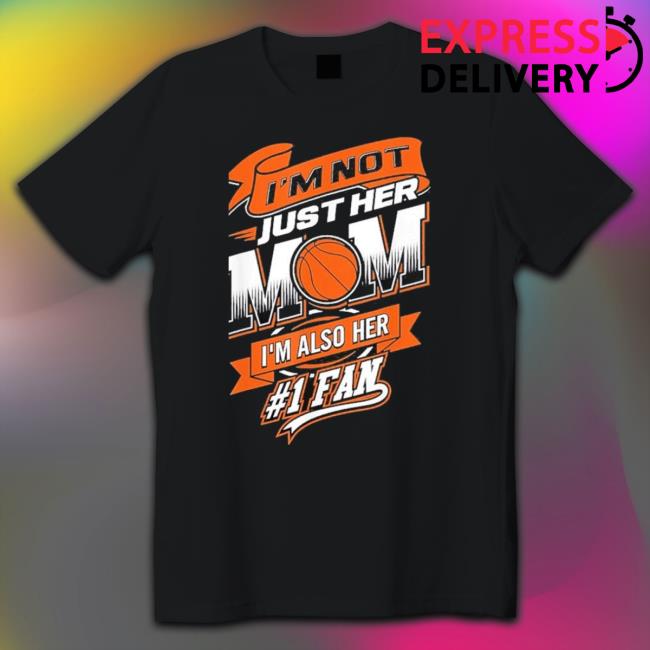 Official I’M Not Just Her Mom I’M Also Her #1 Fan Shirt