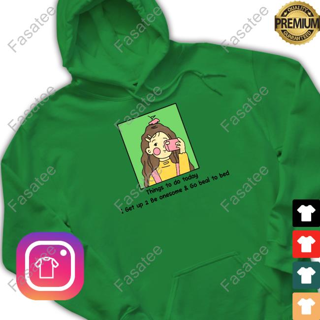 Translatedtees Things To Do Today I Get Up 2 Be Onesome & Go Beal To Bed Sweatshirt