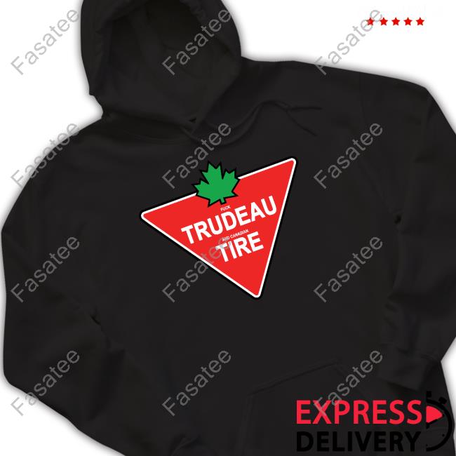 Fuck Trudeau And Canadian Tire Hooded Sweatshirt