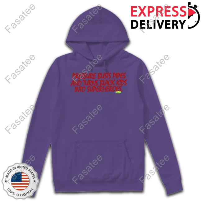 Supervsn Merch Pressure Busts Pipes And Turns Black Kids Into Superheroes Hoodie