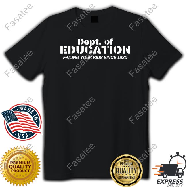 Dept Of Education Failing Our Kids Since 1980 Tee Shirt