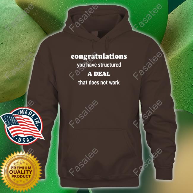 Congratulations You Have Structured A Deal That Does Not Work T-Shirt