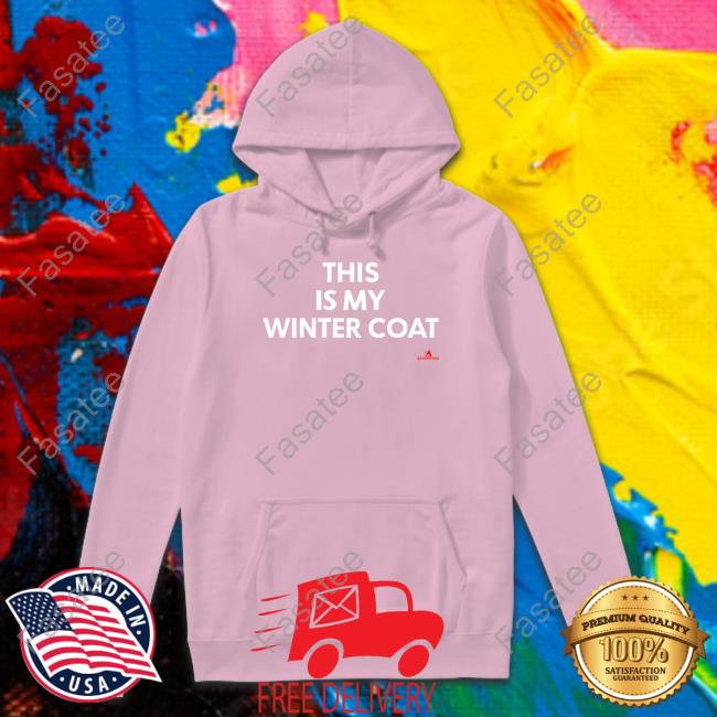 This Is My Winter Coat Hoodie This Is My Winter Coat Tee