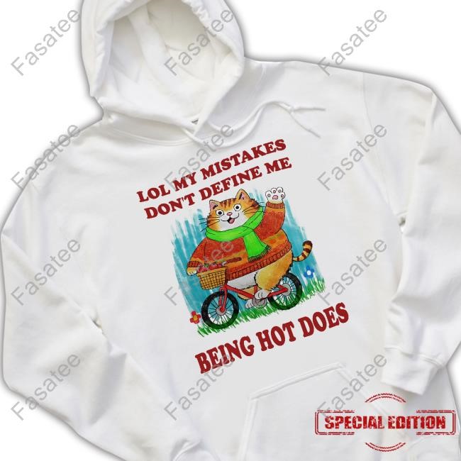 Lol My Mistakes Don't Define Me Being Hot Does Hoodie Sweatshirt Jmcgg