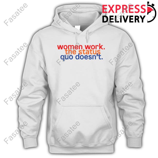 Chelsea Handler Women Work The Status Quo Doesn't New Shirt