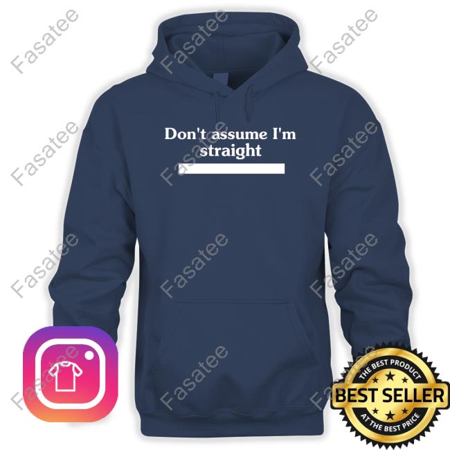 Don't Assume I'm Straight T-Shirt