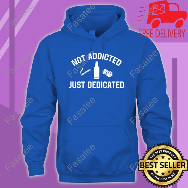 Trashcan Paul Not Addicted Just Dedicated Hoodie Trashcan Paul Not Addicted Just Dedicated Tee