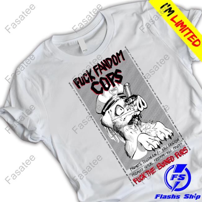 Fuck Fandom Cops Fuck The Burned Furs T-Shirt