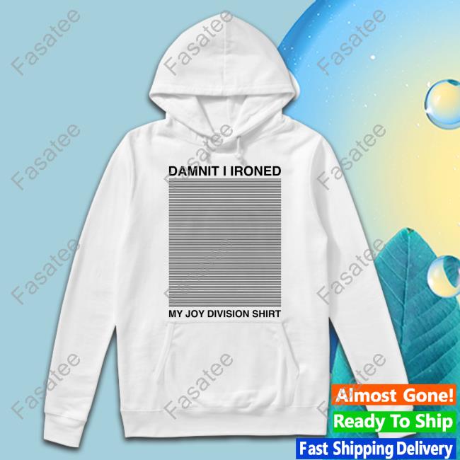 Thegoodshirts Damnit I Ironed My Joy Division Sweatshirt