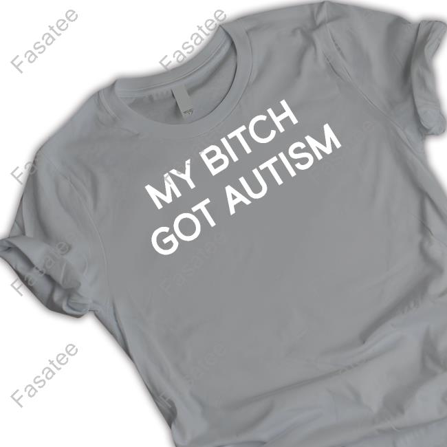 2Femcel2furious My Bitch Got Autism Tee