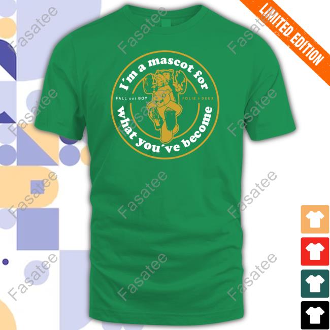 Officia L'm A Mascot For What You've Become Shirt