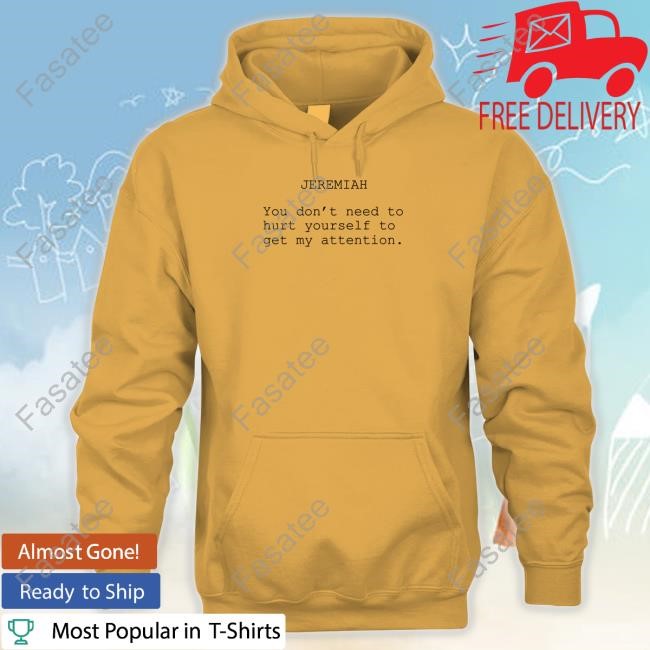 The Summer I Turned Pretty Jeremiah You Don't Need To Hurt Yourself To Get My Attention Shirt